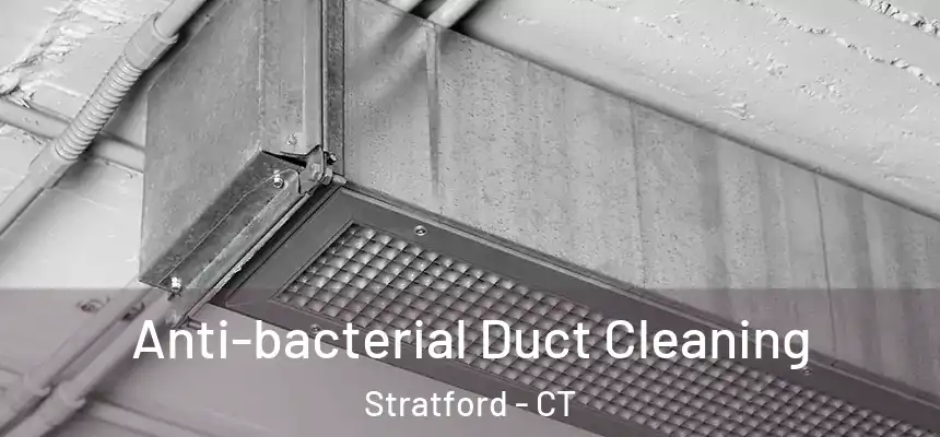  Anti-bacterial Duct Cleaning Stratford - CT