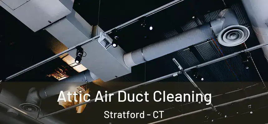 Attic Air Duct Cleaning Stratford - CT