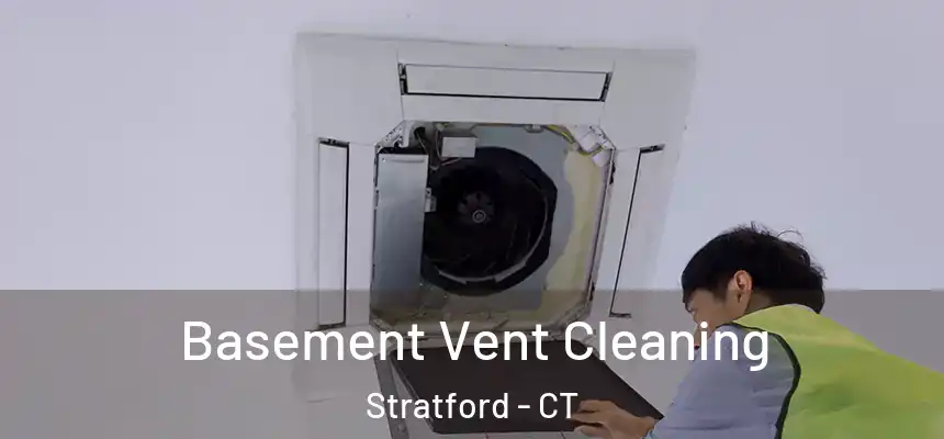 Basement Vent Cleaning Stratford - CT