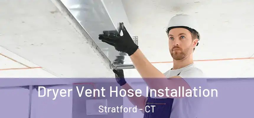  Dryer Vent Hose Installation Stratford - CT