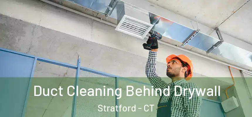  Duct Cleaning Behind Drywall Stratford - CT