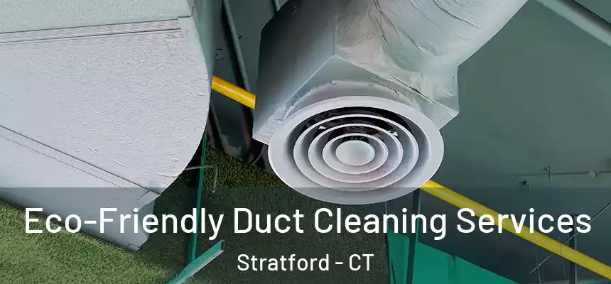  Eco-Friendly Duct Cleaning Services Stratford - CT