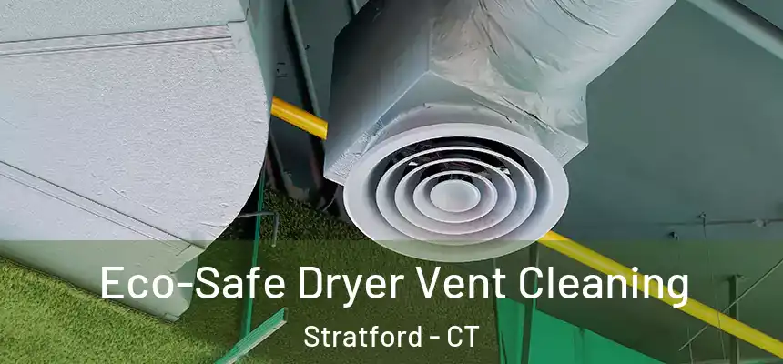  Eco-Safe Dryer Vent Cleaning Stratford - CT