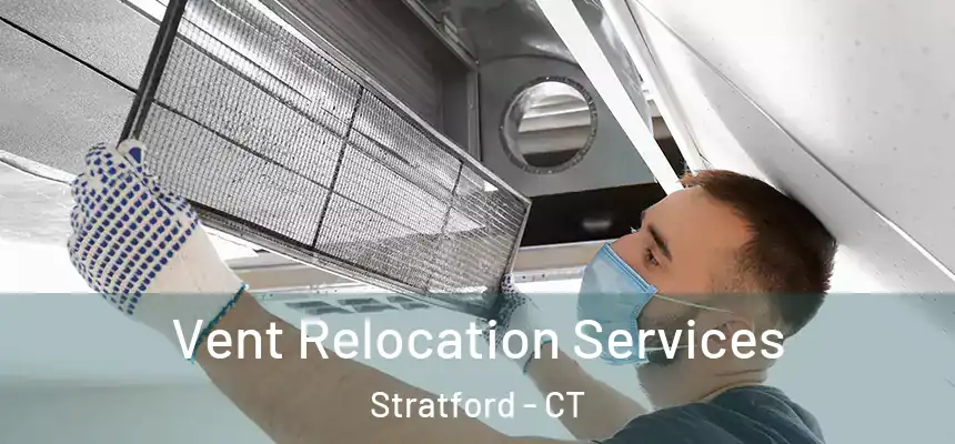  Vent Relocation Services Stratford - CT