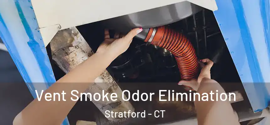 Vent Smoke Odor Elimination Stratford - CT
